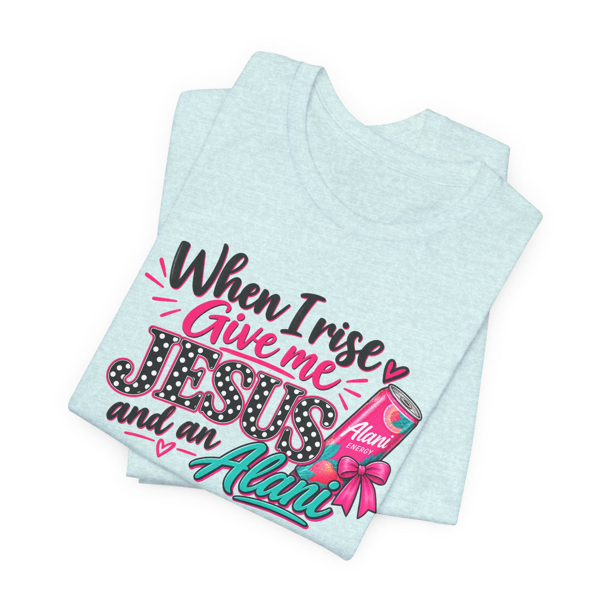 When I Rise Give Me Jesus and an Alarm T-Shirt – Christian Morning Devotion Tee
