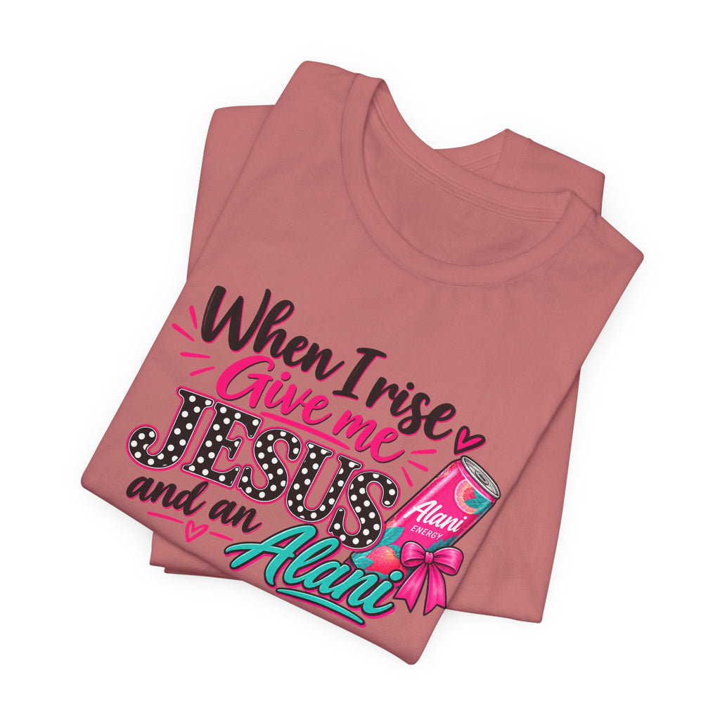 When I Rise Give Me Jesus and an Alarm T-Shirt – Christian Morning Devotion Tee