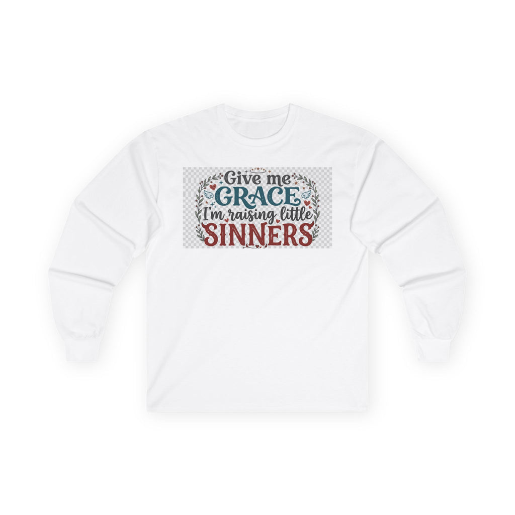 Give Me Grace I'm Raising Little Sinners Long Sleeve Tee