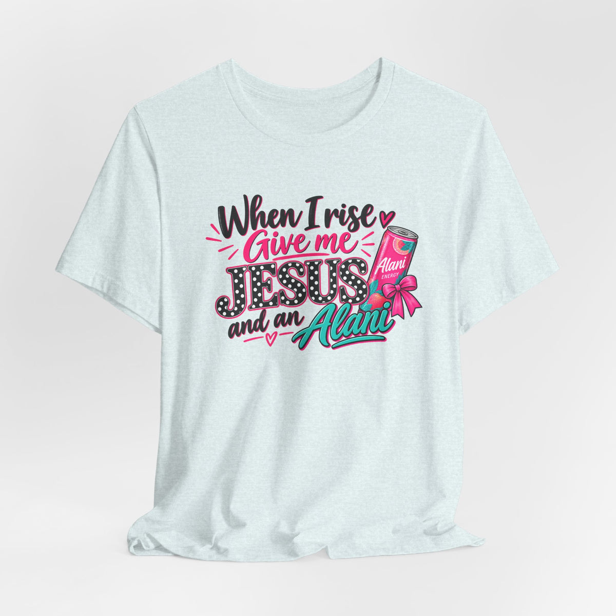 When I Rise Give Me Jesus and an Alarm T-Shirt – Christian Morning Devotion Tee