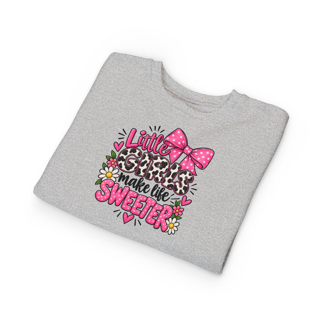 Little Girls Make Life Sweeter Toddler Sweatshirt