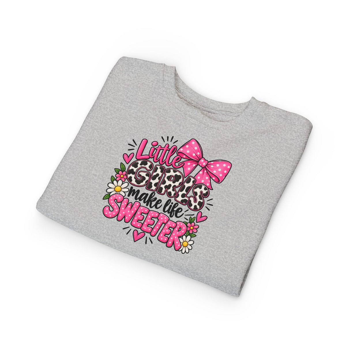 Little Girls Make Life Sweeter Toddler Sweatshirt