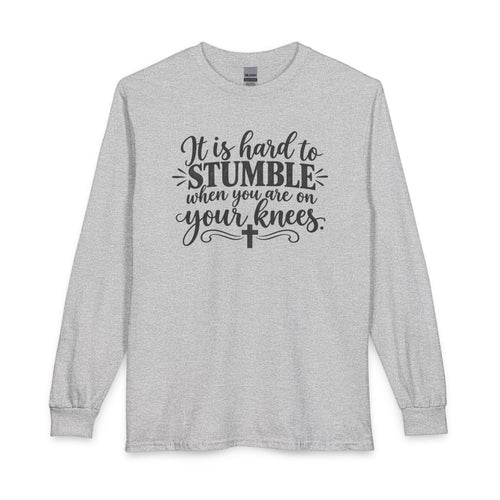 Christian Long Sleeve Shirt - "It Is Hard to Stumble When You Are on Your Knees" Inspirational Prayer Tee
