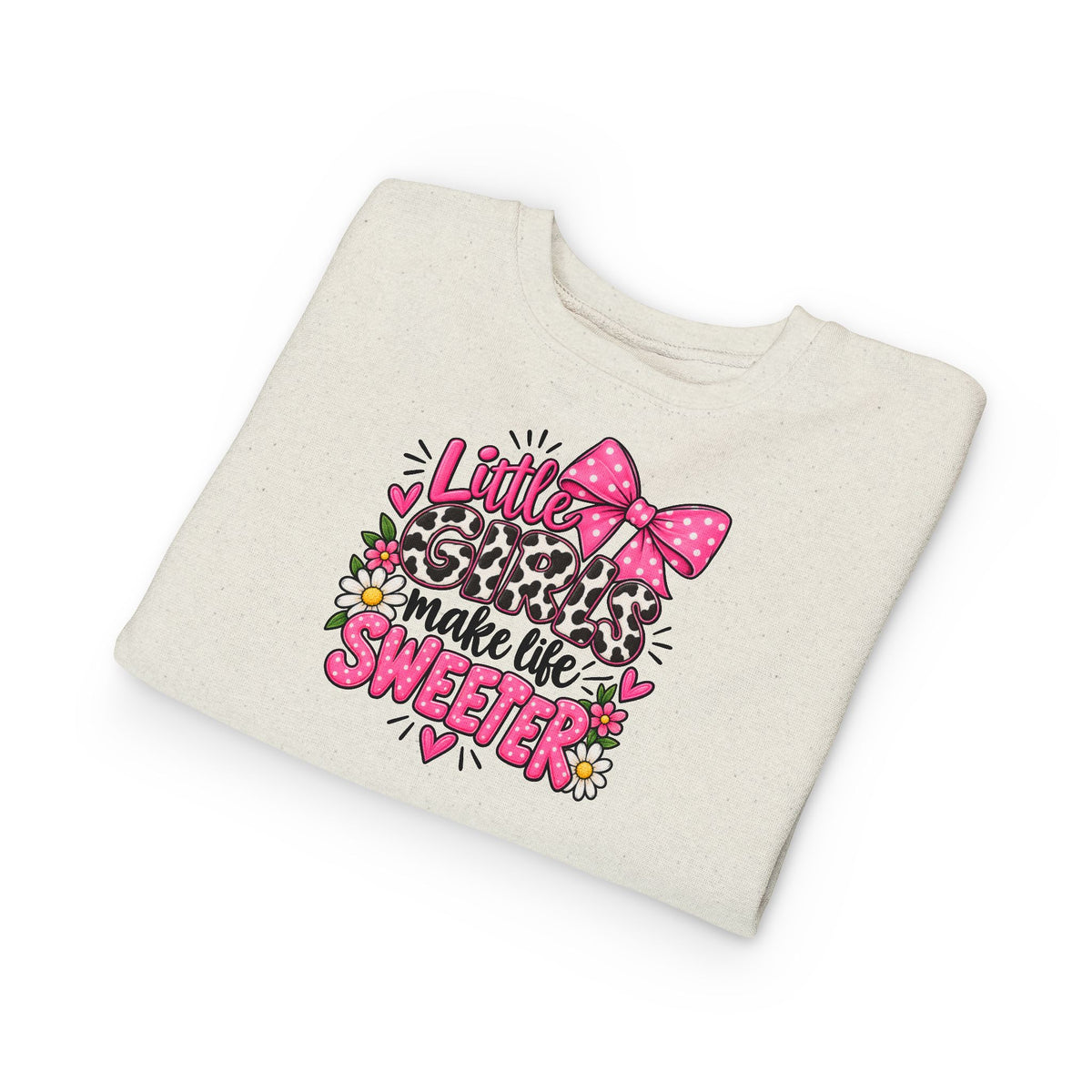 Little Girls Make Life Sweeter Toddler Sweatshirt