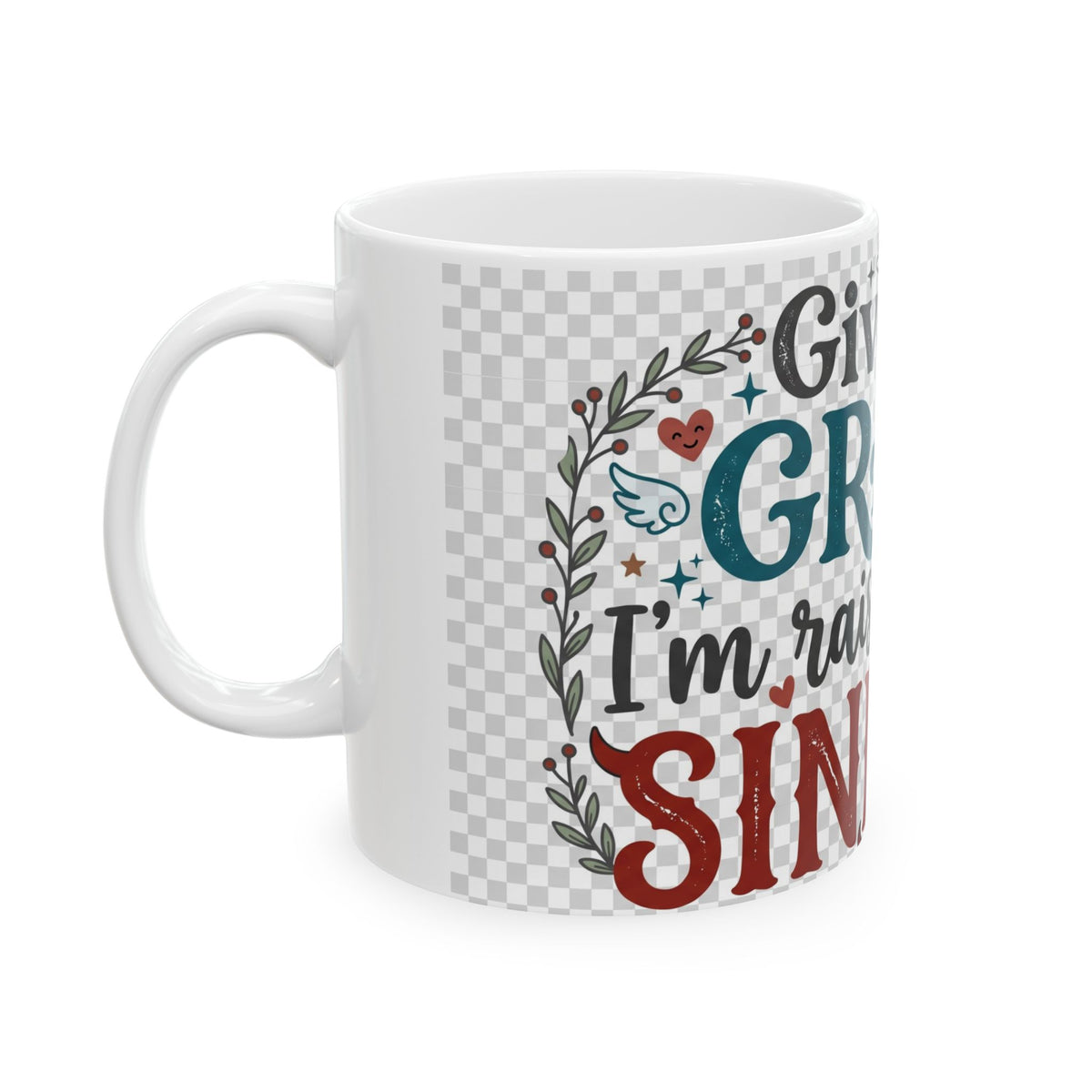 Give Me Grace I'm Raising Little Sinners - Ceramic Coffee Mug