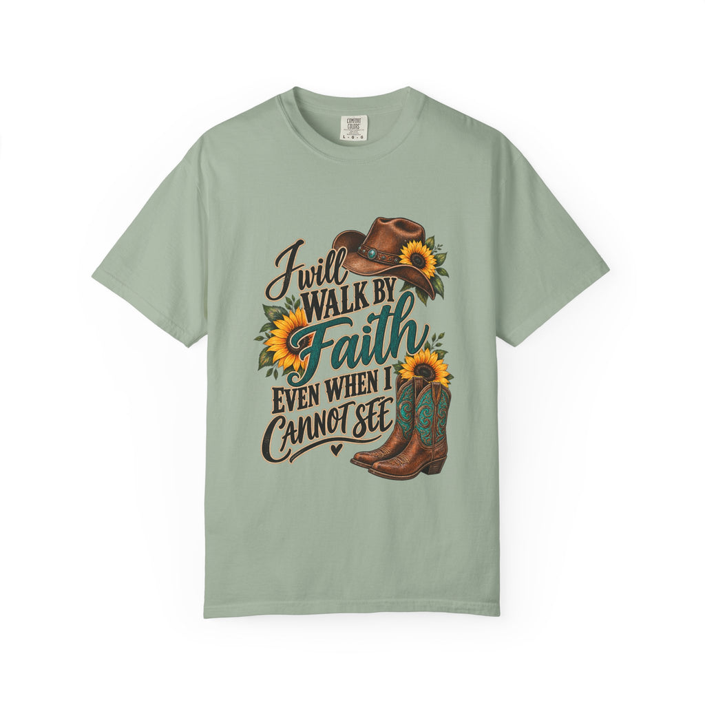 Faith Walk T-Shirt — “I Will Walk By Faith Even When I Cannot See” Cowboy Boots & Sunflowers