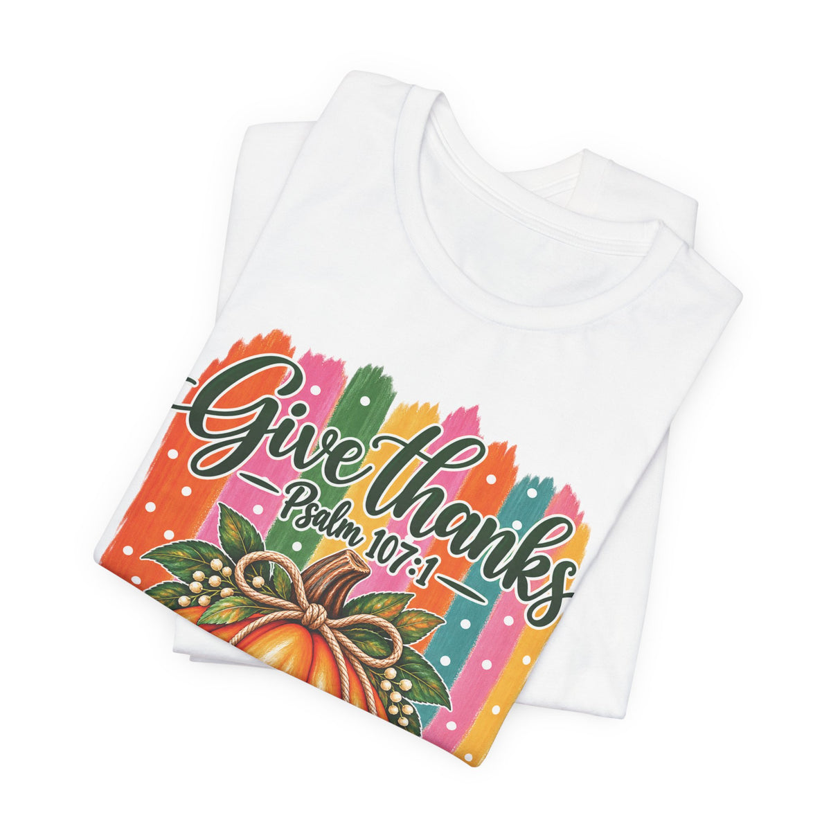 Give Thanks Pumpkin T-Shirt — "Give Thanks Psalm 107:1" Thanksgiving Tee